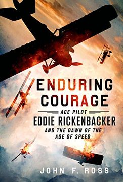 portada Enduring Courage: Ace Pilot Eddie Rickenbacker and the Dawn of the age of Speed 