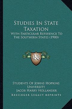 portada studies in state taxation: with particular reference to the southern states (1900) (in English)