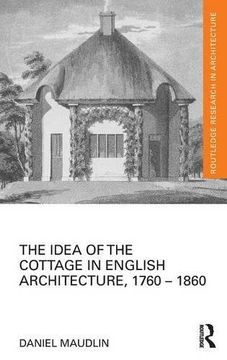 portada The Idea of the Cottage in English Architecture, 1760 - 1860 (Routledge Research in Architecture)