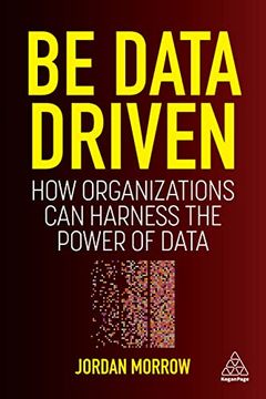 portada Be Data Driven: How Organizations can Harness the Power of Data (en Inglés)