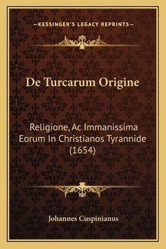 portada De Turcarum Origine: Religione, Ac Immanissima Eorum In Christianos Tyrannide (1654) (en Latin)