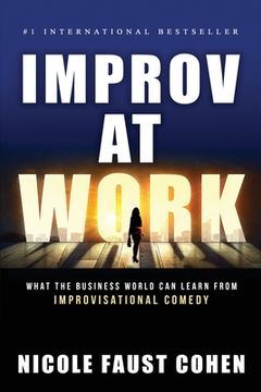 portada Improv at Work: What the Business World Can Learn from Improvisational Comedy (in English)