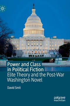 portada Power and Class in Political Fiction: Elite Theory and the Post-War Washington Novel (en Inglés)