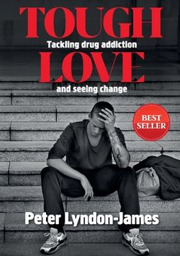 portada Tough Love: The Answer to Tackling Drug Addiction & Seeing Change (en Inglés)