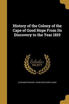 portada History of the Colony of the Cape of Good Hope From Its Discovery to the Year 1819 (en Inglés)