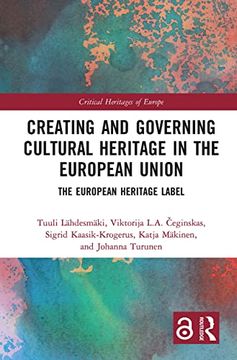 portada Creating and Governing Cultural Heritage in the European Union: The European Heritage Label (Critical Heritages of Europe) 