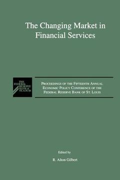 portada the changing market in financial services: proceedings of the fifteenth annual economic policy conference of the federal reserve bank of st. louis. (en Inglés)