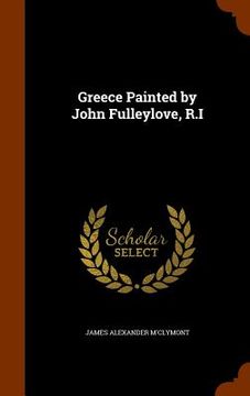 portada Greece Painted by John Fulleylove, R.I (en Inglés)
