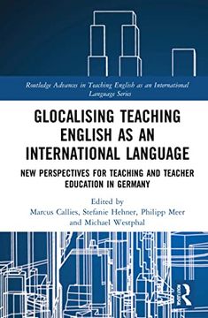 portada Glocalising Teaching English as an International Language: New Perspectives for Teaching and Teacher Education in Germany (Routledge Advances in Teaching English as an International Language Series) (en Inglés)