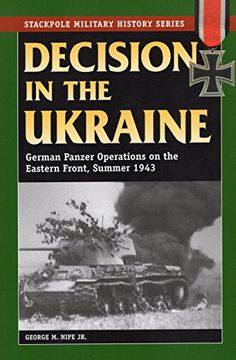 portada Decision in the Ukraine: German Panzer Operations on the Eastern Front, Summer 1943 (Stackpole Military History Series) 