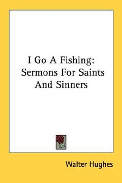 portada i go a fishing: sermons for saints and sinners