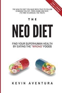 portada The Neo Diet: Find Your Superhuman Health By Eating The Wrong Foods (en Inglés)