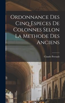 portada Ordonnance des cinq especes de colonnes selon la methode des anciens (in French)