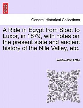 portada a ride in egypt from sioot to luxor, in 1879, with notes on the present state and ancient history of the nile valley, etc. (en Inglés)