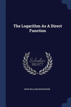 portada The Logarithm As A Direct Function (en Inglés)