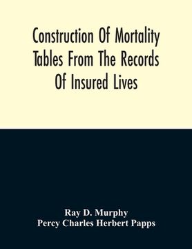 portada Construction Of Mortality Tables From The Records Of Insured Lives