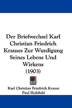 portada der briefwechsel karl christian friedrich krauses zur wurdigung seines lebens und wirkens (1903) (in English)