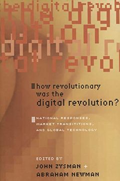 portada How Revolutionary was the Digital Revolution? National Responses, Market Transitions, and Global Technology (Innovation and Technology in the World e) 