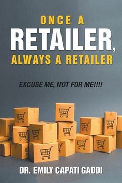 portada Once a Retailer, Always a Retailer: Excuse Me, Not For Me!!! (en Inglés)