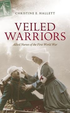portada Veiled Warriors: Allied Nurses of the First World war (in English)
