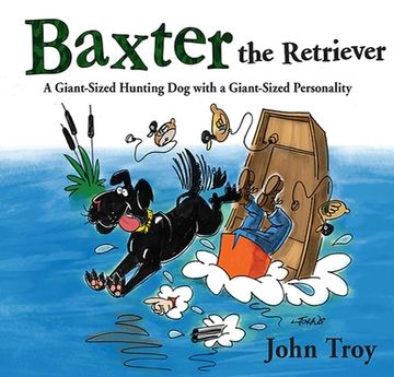 portada Baxter the Retriever: A Giant-Sized Hunting Dog with a Giant-Sized Personality (en Inglés)