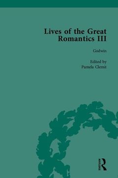 portada Lives of the Great Romantics, Part III: Godwin, Wollstonecraft & Mary Shelley by Their Contemporaries (en Inglés)
