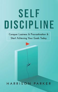 portada Self-Discipline: Conquer Laziness & Procrastination & Start Achieving Your Goals Today. (in English)