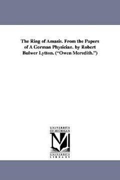 portada the ring of amasis. from the papers of a german physician. by robert bulwer lytton. ("owen meredith.")