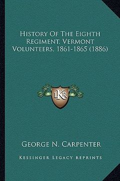 portada history of the eighth regiment, vermont volunteers, 1861-186history of the eighth regiment, vermont volunteers, 1861-1865 (1886) 5 (1886) (en Inglés)