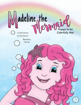 portada Madeline the Mermaid - Happy to be Colorfully Me! (en Inglés)
