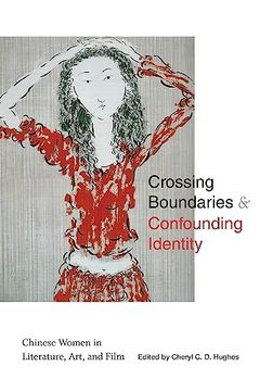 portada Crossing Boundaries and Confounding Identity: Chinese Women in Literature, Art, and Film (Suny Asian Studies Development) (en Inglés)