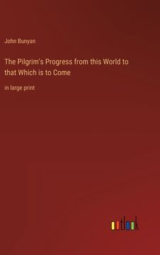 portada The Pilgrim's Progress from this World to that Which is to Come: in large print (in English)