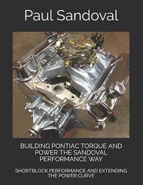 portada Building Pontiac Torque and Power the Sandoval Performance Way: Shortblock Performance and Extending the Power Curve 
