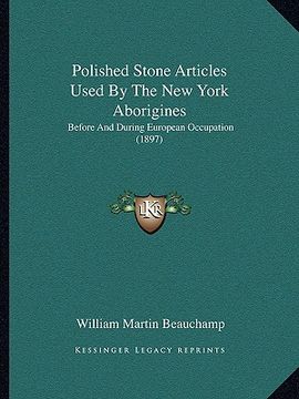 portada polished stone articles used by the new york aborigines: before and during european occupation (1897) (en Inglés)
