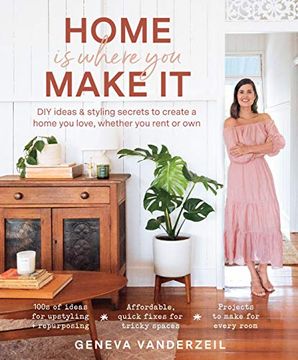 portada Home is Where you Make it: Diy Ideas and Styling Secrets to Create a Home you Love - Whether you Rent or own 