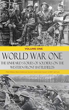 portada World war one - the Unheard Stories of Soldiers on the Western Front Battlefields: First World war Stories as Told by Those who Fought in ww1 Battles (Volume one - Hardcover) (en Inglés)