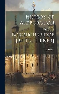 portada History of Aldborough and Boroughbridge [by T. S. Turner] (en Inglés)