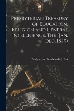 portada Presbyterian Treasury of Education, Religion and General Intelligence, The (Jan. - Dec. 1849); 2 (en Inglés)