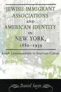 portada Jewish Immigrant Associations and American Identity in New York, 1880-1939: Jewish Landsmanshaftn in American Culture (American Jewish Civilization Series)