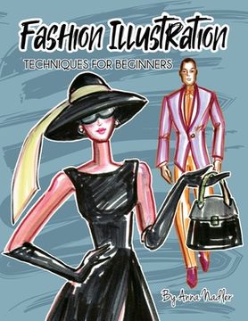 portada Fashion Illustration Techniques for Beginners: Learn How to Draw Clothing and Accessories with Markers. Make Your Own Unique Sketches! (en Inglés)