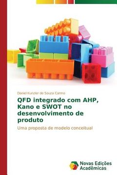 portada QFD integrado com AHP, Kano e SWOT no desenvolvimento de produto: Uma proposta de modelo conceitual (en Portugués)