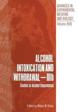 portada Alcohol Intoxication and Withdrawal - Iiib: Studies in Alcohol Dependence (en Inglés)
