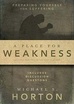 portada A Place for Weakness: Preparing Yourself for Suffering 