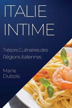 portada Italie Intime: Trésors Culinaires des Régions Italiennes (en Francés)