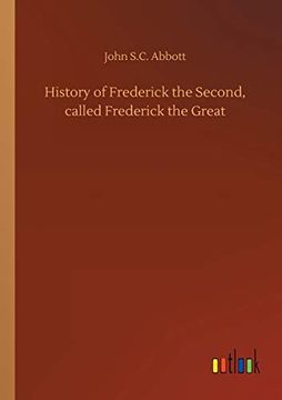 portada History of Frederick the Second, Called Frederick the Great (en Inglés)