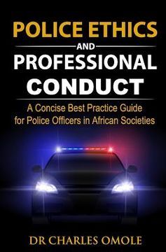 portada Police Ethics and Professional Conduct: A Concise Best Practice Guide for Police Officers in African Societies. (en Inglés)