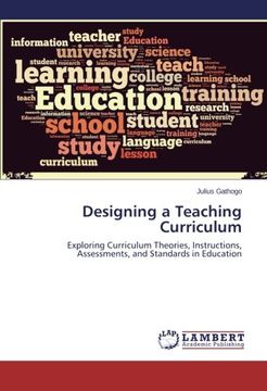 portada Designing a Teaching Curriculum: Exploring Curriculum Theories, Instructions, Assessments, and Standards in Education