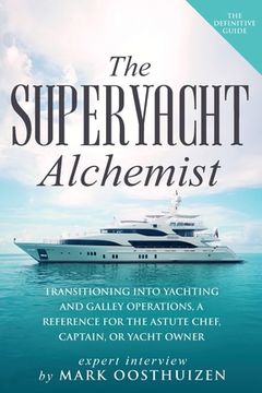 portada The Superyacht Alchemist: Transitioning into Yachting and Galley Operations (en Inglés)