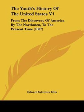 portada the youth's history of the united states v4: from the discovery of america by the northmen, to the present time (1887) (en Inglés)