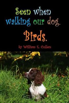 portada Seen When Walking Our Dog.: Birds. (in English)